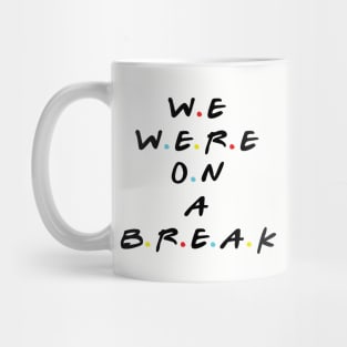 we were on a break Mug